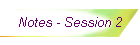 Notes - Session 2