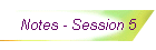 Notes - Session 5