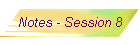 Notes - Session 8
